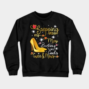 Stepping into my May birthday with God's grace and mercy Crewneck Sweatshirt